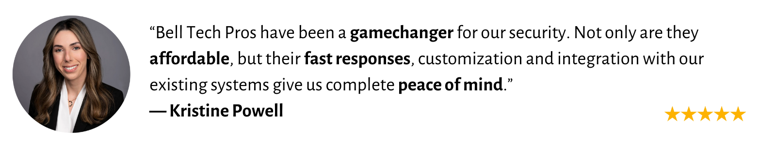 Woman in professional attire with a testimonial quote praising Bell Tech Pros for enhancing security with affordability, fast responses, and integration, signed Kristine Powell. Five stars shown.