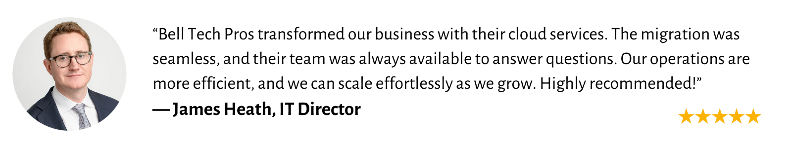 Testimonial by James Heath, IT Director, praising Bell Tech Pros for seamless cloud services migration, exceptional team support, and improved operational efficiency. Five-star rating shown.