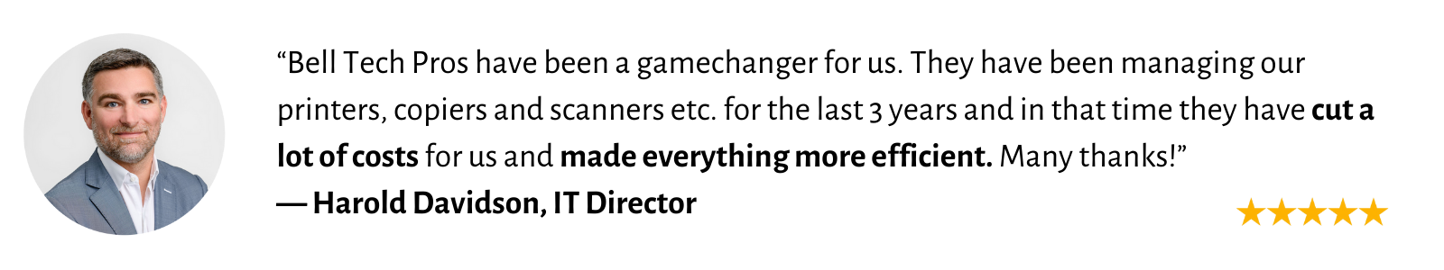 Image showing a testimonial from Harold Davidson, IT Director, praising Bell Tech Pros for enhancing efficiency and reducing costs. Includes a 5-star rating and a headshot of the speaker.